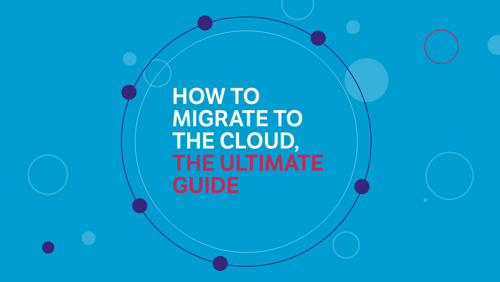 Web header How to migrate to the cloud, the ultimate guide Web header How to migrate to the cloud, the ultimate guide